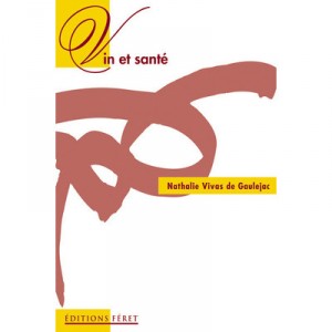 Vin Et Sante : Bases Scientifiques Du French Paradox - Nicolas Vivas , De Gaulejac