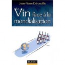 Le Vin Face A La Mondialisation - Jean-pierre Deroudille