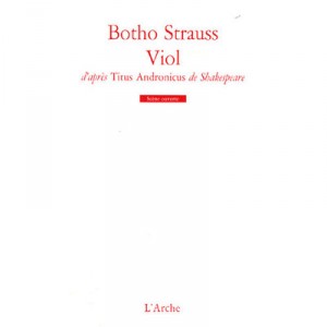 Viol , D'apres Titus Andronicus, De Shakespeare - Botho Strauss
