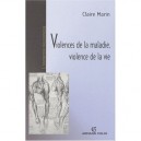 Violence De La Maladie, Violence De La Vie - Claire Marin