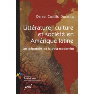 Litterature, Culture Et Societe En Amerique Latine , Le Depotoirs De La Post-modernite - Daniel Castillo Durante