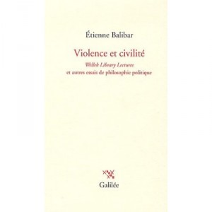 Violence Et Civilite , Welley Library Lectures Et Autres Essais De Philosophie Politique - Etienne Balibar