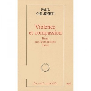 Violence Et Compassion. Essai Sur L'authenticite D'etre - Gilbert Paul
