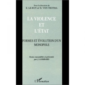 La Violence Et L'etat , Formes Et Evolution D'un Monopole - E. Le Roy , Tr. Von Trotha