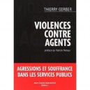 Violences Contre Agents , Agressions Et Souffrance Dans Les Services Publics - Thierry Gerber