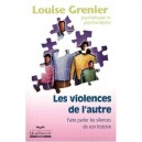 Les Violences De L'autre , Faire Parler Les Silences De Son Histoire - Louise Grenier