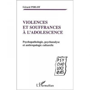 Violences Et Souffrances A L'adolescence , Psychopathologie Psychanalyse Et Anthropologie Culturelle - Gerard Pirlot