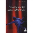 Violences Sur Les Scenes Allemandes - Eliane Beaufils