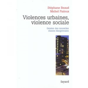 Urban violence, social violence - Stephane Beaud, Michel Pialoux
