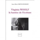 Virginia Woolf, La Hantise De L'ecriture - Anne-marie Smith-di Biasio