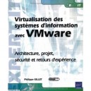 Virtualisation Des Systemes D'information Avec Vmware , Architecture, Projet, Securite - Philippe Gillet
