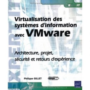 Virtualisation Des Systemes D'information Avec Vmware , Architecture, Projet, Securite - Philippe Gillet