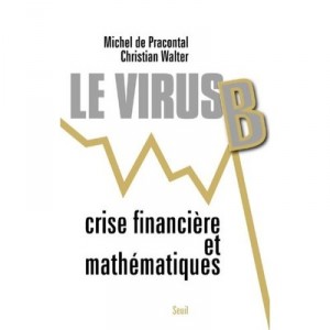 Le Virus B , Crise Financiere Et Mathematiques - Michel De Pracontal