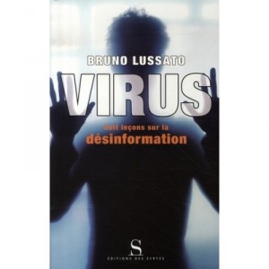 Virus , Huit Lecons Sur La Desinformation - Bruno Lussato