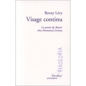 Visage Continu , La Pensee Du Retour Chez Emmanuel Levinas - Benny Levy