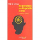 Ma Psychose, Ma Bicyclette Et Moi. La Raison De La Folie - Fritz-b Simon