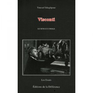 Visconti, Le Sens Et L'image - Youssef Ishaghpour