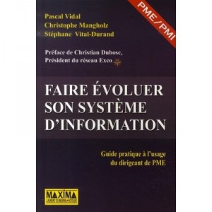 Faire Evoluer Son Systeme D'information , Guide Pratique A L'usage Du Dirigeant De Pme - Pascal Vidal , Christophe Mangholz , S