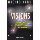 Visions , Comment La Science Va Revolutionner Le Vingt Et Unieme Siecle - Michio Kaku