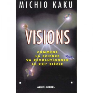 Visions , Comment La Science Va Revolutionner Le Vingt Et Unieme Siecle - Michio Kaku