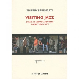 Visiting Jazz , Quand Les Jazzmen Americains Ouvrent Leur Porte - Thierry Peremarti