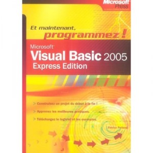 Visual Basic 2005 Express , Et Maintenant, Programmez - Patrice Pelland