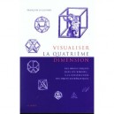 Visualiser La 4e Dimension , Qu'est-ce Qu'un Objet Mathematique Et Comment Le Representer - Francois Lo Jacomo
