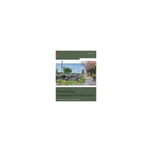 Visualizing Landscape Architecture , Functions, Concepts, Strategies - Elke Mertens