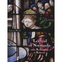 Le Vitrail En Normandie , Entre Renaissance Et Reforme - Laurence Riviale
