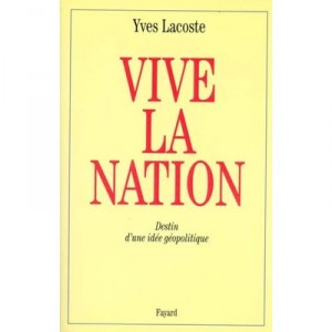Vive La Nation! : Fate of an Idea Geopolitics - Yves Lacoste