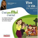 Vive La Vie... En Famille T.5 , C'est Pas Moi, C'est Lui ! Les Relations Fraternelles Et Les Defis Particuliers Aux Enfants Uni