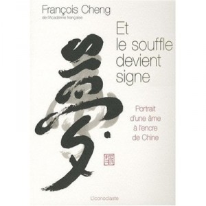 Et Le Souffle Devient Signe , Portrait D'une Ame A L'encre De Chine - Francois Cheng