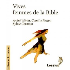 Vives Femmes Dans La Bible - Andre Wenin , Camille Focant , Sylvie Germain