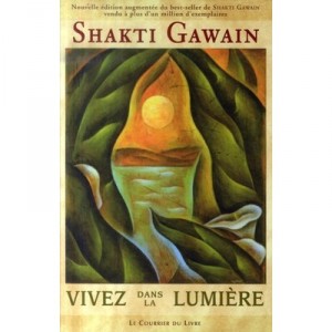 Vivez Dans La Lumiere - Shakti Gawain