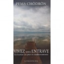 Vivez Sans Entrave , En Ecartant Vos Peurs Et Vieilles Habitudes - Pema Chodron
