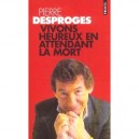 Vivons Heureux En Attendant La Mort - Pierre Desproges