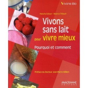 Live without milk for a better life, why and how - Beatrice Thibault Natacha Duhaut