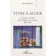 Vivre A Alger , La Guerre Et La Paix Dans L'algerie Des Francais 1958-1962 - Jean Monneret