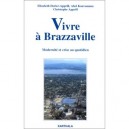 Vivre A Brazzaville , Modernite Et Crise Au Quotidien - Elisabeth Dorier-apprill , Abel Kouvouama , Christophe Apprill