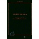 Vivre A Douala , L'imaginaire Et L'action Dans Une Ville Africaine En Crise - Gilles Seraphin