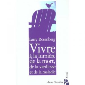 Vivre A La Lumiere De La Mort, De La Vieillesse Et De La Maladie - Larry Rosenberg