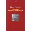 Vivre A Paris Pendant La Grande Guerre - Pierre Darmon