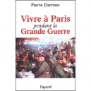 Vivre A Paris Pendant La Grande Guerre - Pierre Darmon