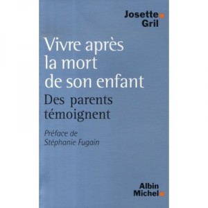 Vivre Apres La Mort De Son Enfant , Des Parents Temoignent - Josette Gril