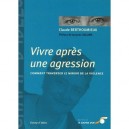Vivre Apres Une Agression , Comment Traverser Le Miroir De La Violence - Claude Berthoumieux