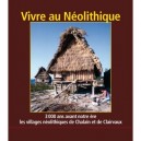Vivre Au Neolithique , 3000 Ans Avant Notre Ere, Les Villages De Chalain Et De Clairvaux - Pierre Petrequin