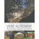 Vivre Autrement , 30 Habitats Insolites En France - Stephanie Caumont , Franck Fouquet