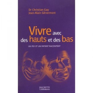 Vivre Avec Des Hauts Et Des Bas , Un Psy Et Un Patient Racontent - Christian Gay , Jean-alain Genermont