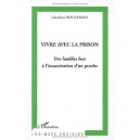 Vivre Avec La Prison : Des Familles Face A L'incarceration D'un Proche - Geraldine Bouchard
