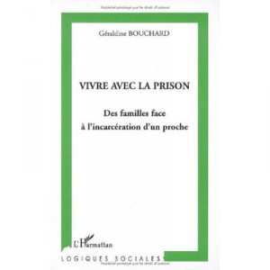 Living With The Prison: Families face of incarceration of a loved one - Geraldine Bouchard